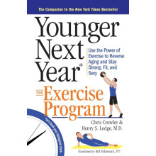 Younger Next Year The Exercise Program Use the Power of Exercise to Re