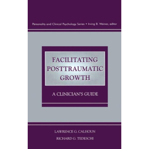 Facilitating Posttraumatic Growth A Clinicians Guide by Lawrence G. Ca