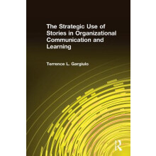 The Strategic Use of Stories in Organizational Communication and Learn