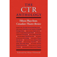 The CTR Anthology Fifteen Plays from Canadian Theatre Review Paperback