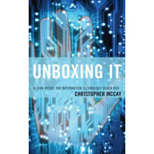 Unboxing IT A Look Inside the Information Technology Black Box by Chri