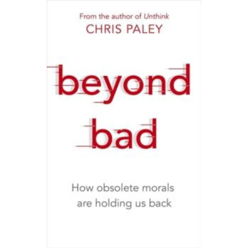 Beyond Bad by Chris Paley Paperback Book