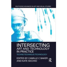 Intersecting Art and Technology in Practice TechneTechniqueTechnology