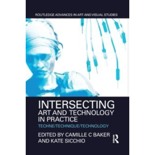 Intersecting Art and Technology in Practice TechneTechniqueTechnology