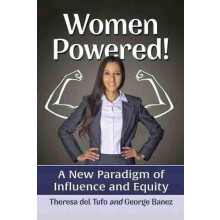 Women Powered A New Paradigm of Influence and Equity by Theresa del Tu