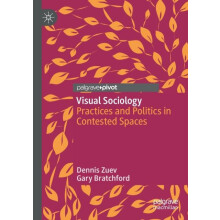 Visual Sociology Practices and Politics in Contested Spaces by Dennis