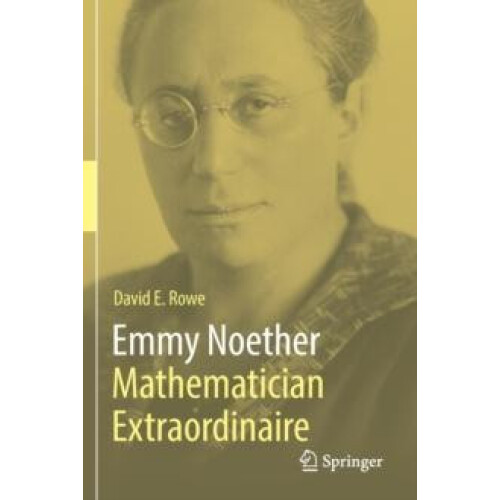 Emmy Noether Mathematician Extraordinaire by David E. Rowe Paperback B