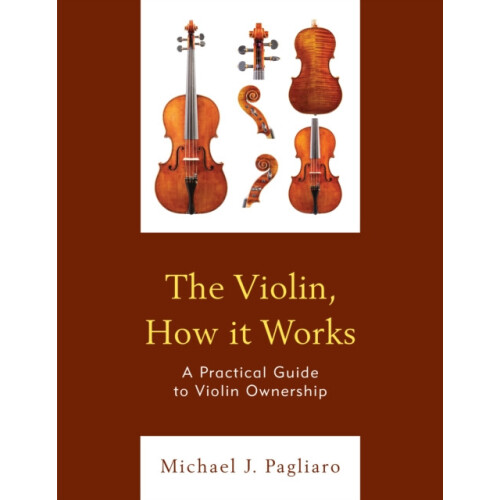 Violin How it Works A Practical Guide to Violin Ownership by Michael J