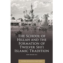 School of Hillah and the Formation of Twelver Shii Islamic Tradition b