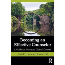 Becoming an Effective Counselor A Guide for Advanced Clinical Courses