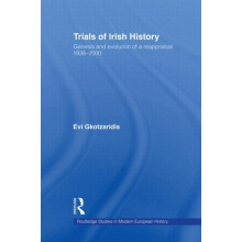 Trials of Irish History Genesis and Evolution of a Reappraisal by Evi