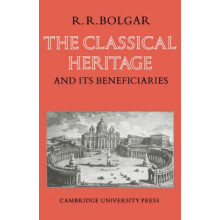 The Classical Heritage and Its Beneficiaries by R. R. Bolgar Paperback