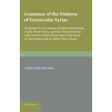Grammar of the Dialects of the Vernacular Syriac As Spoken by the East