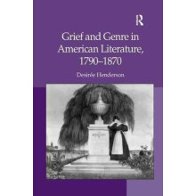 Grief and Genre in American Literature 17901870 by Desire Henderson Pa