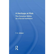 A Heritage at Risk The Canadian Militia as a Social Institution by T.