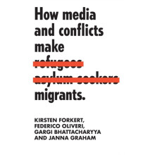How media and conflicts make migrants by Kirsten Forkert Hardcover Boo