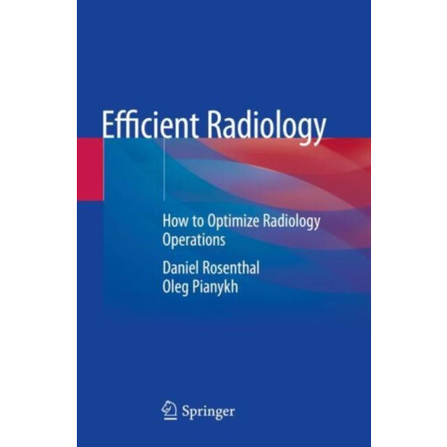 Efficient Radiology How to Optimize Radiology Operations by Daniel Ros