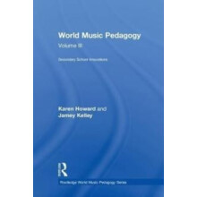 World Music Pedagogy Volume III Secondary School Innovations by Karen