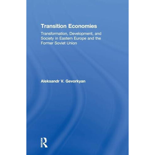 Transition Economies Transformation Development and Society in Eastern