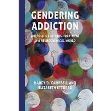 Gendering Addiction The Politics of Drug Treatment in a Neurochemical