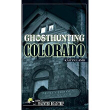 Ghosthunting Colorado by Kailyn Lamb Hardcover Book