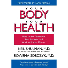 Your Body Your Health How to Ask Questions Find Answers and Work With