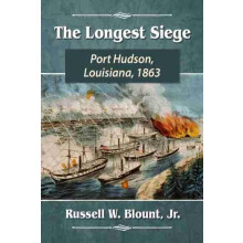 The Longest Siege Port Hudson Louisiana 1863 by Russell W. Blount Pape