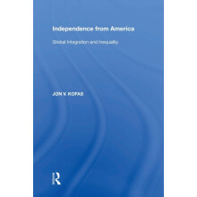 Independence from America Global Integration and Inequality by Jon V.