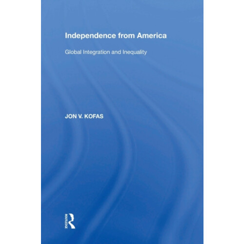 Independence from America Global Integration and Inequality by Jon V.