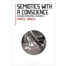 Semiotics with a Conscience Decoding Dangerous Discourses by Marcel Da