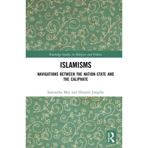 Islamisms Navigations between the NationState and the Caliphate by Sam