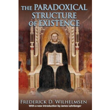 The Paradoxical Structure of Existence by Frederick D. Wilhelmsen Pape