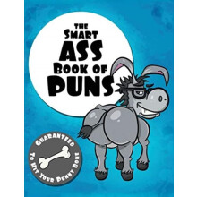 The Smart Ass Book of Puns Guaranteed to hit your punny bone by LEFD D