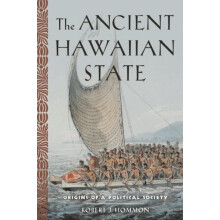 Ancient Hawaiian State Origins of a Political Society by Robert J Homm