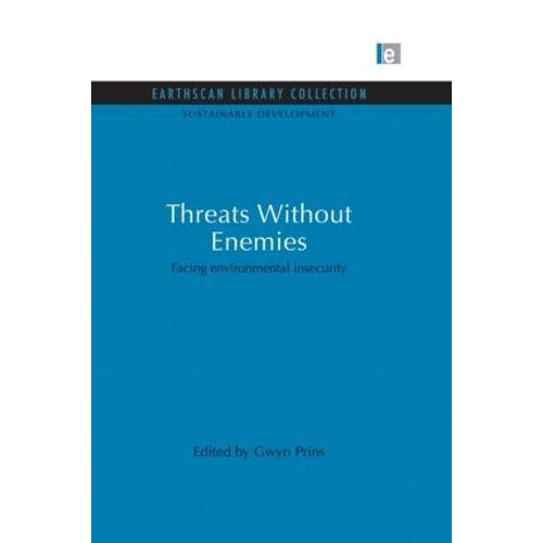 Threats Without Enemies Facing environmental insecurity by Gwyn Prins