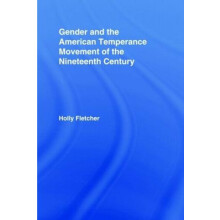 Gender and the American Temperance Movement of the Nineteenth Century