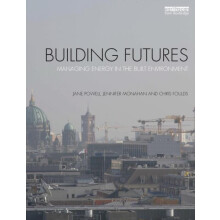 Building Futures Managing energy in the built environment by Jane Powe