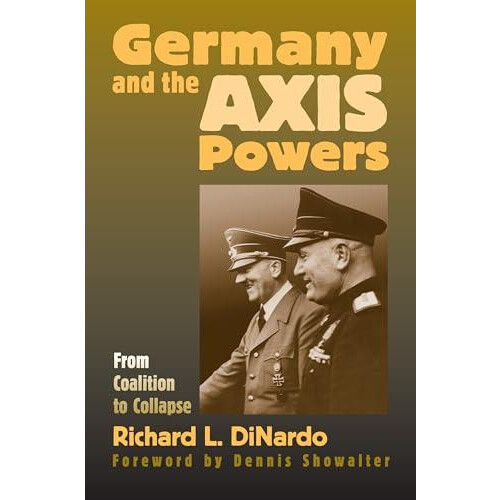 Germany and the Axis Powers From Coalition to Collapse by Richard L. D