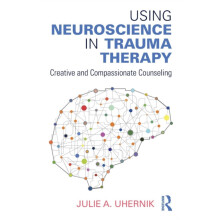 Using Neuroscience in Trauma Therapy Creative and Compassionate Counse