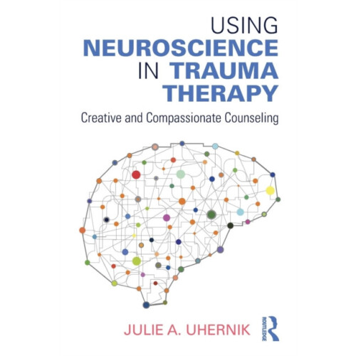 Using Neuroscience in Trauma Therapy Creative and Compassionate Counse
