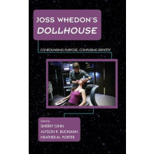 Joss Whedons Dollhouse Confounding Purpose Confusing Identity Hardcove