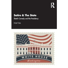 Satire The State Sketch Comedy and the Presidency by Matt Fotis Paperb