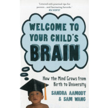 Welcome to Your Childs Brain From in Utero to Uni. Sandra Aamodt and S