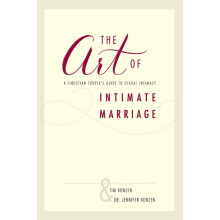 The Art of Intimate Marriage A Christian Couples Guide to Sexual Intim