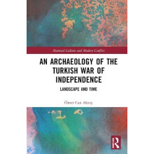 An Archaeology of the Turkish War of Independence Landscape and Time b