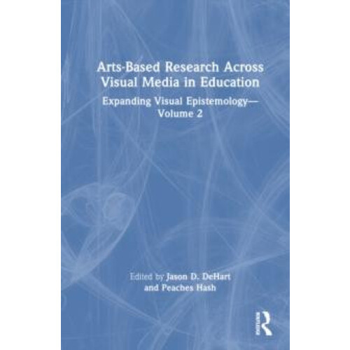 ArtsBased Research Across Visual Media in Education Expanding Visual E