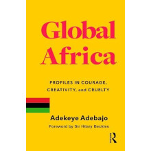 Global Africa Profiles in Courage Creativity and Cruelty by Adekeye Ad