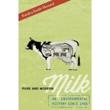 Pure and Modern Milk An Environmental History Since 1900 by Kendra Smi