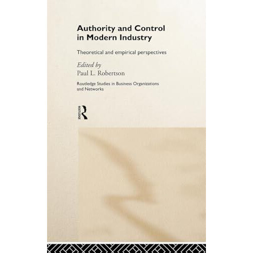 Authority and Control in Modern Industry Theoretical and Empirical Per