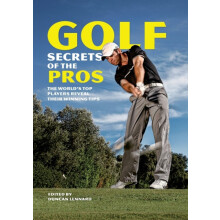 Golf Secrets of the Pros The Worlds Top Players Reveal Their Winning T